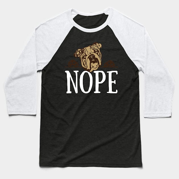 Nope Lazy English Bulldog Dog Lover Gift T-Shirt Baseball T-Shirt by abuzaidstudio
